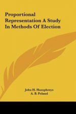 Proportional Representation a Study in Methods of Election