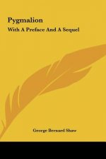 Pygmalion: With a Preface and a Sequel