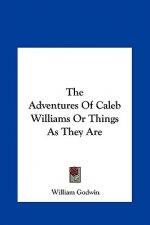 The Adventures of Caleb Williams or Things as They Are