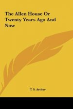 The Allen House Or Twenty Years Ago And Now