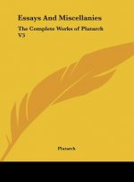 Essays and Miscellanies: The Complete Works of Plutarch V3