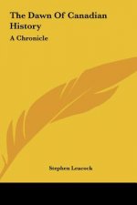 The Dawn Of Canadian History: A Chronicle