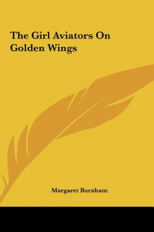 The Girl Aviators on Golden Wings the Girl Aviators on Golden Wings