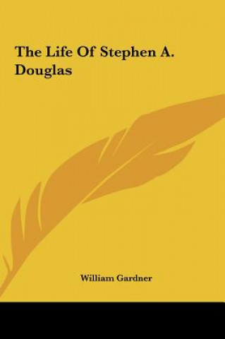 The Life of Stephen A. Douglas the Life of Stephen A. Douglas