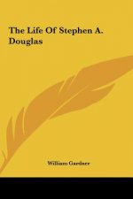 The Life of Stephen A. Douglas the Life of Stephen A. Douglas