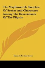 The Mayflower or Sketches of Scenes and Characters Among the Descendants of the Pilgrim