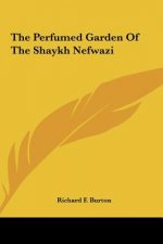 The Perfumed Garden of the Shaykh Nefwazi the Perfumed Garden of the Shaykh Nefwazi