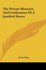 The Private Memoirs and Confessions of a Justified Sinner the Private Memoirs and Confessions of a Justified Sinner
