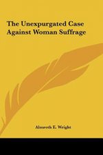 The Unexpurgated Case Against Woman Suffrage