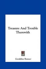 Treasure and Trouble Therewith