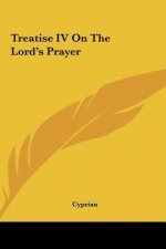 Treatise IV on the Lord's Prayer