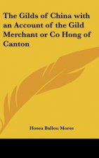 The Gilds of China with an Account of the Gild Merchant or Co Hong of Canton