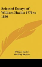 Selected Essays of William Hazlitt 1778 to 1830