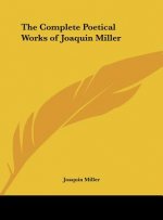 The Complete Poetical Works of Joaquin Miller