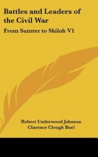 Battles and Leaders of the Civil War: From Sumter to Shiloh V1
