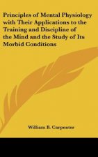 Principles of Mental Physiology with Their Applications to the Training and Discipline of the Mind and the Study of Its Morbid Conditions