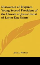 Discourses of Brigham Young Second President of the Church of Jesus Christ of Latter Day Saints