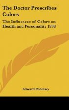 The Doctor Prescribes Colors: The Influences of Colors on Health and Personality 1938