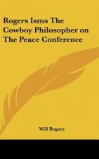 Rogers Isms the Cowboy Philosopher on the Peace Conference