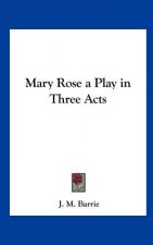 Mary Rose a Play in Three Acts