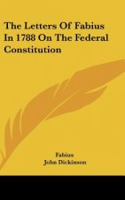 The Letters of Fabius in 1788 on the Federal Constitution