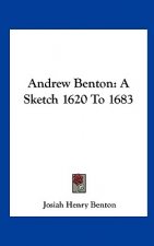 Andrew Benton: A Sketch 1620 to 1683