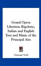 Grand Opera Librettos: Rigoletto, Italian and English Text and Music of the Principal Airs
