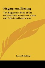 Singing and Playing: The Beginners' Book of the Oxford Piano Course for Class and Individual Instruction