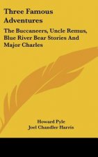 Three Famous Adventures: The Buccaneers, Uncle Remus, Blue River Bear Stories And Major Charles