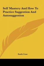 Self Mastery and How to Practice Suggestion and Autosuggestion