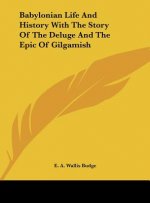 Babylonian Life and History with the Story of the Deluge and the Epic of Gilgamish
