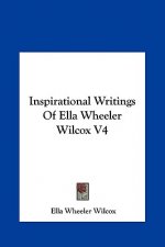 Inspirational Writings of Ella Wheeler Wilcox V4
