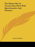 The Master Key in Twenty-Four Parts with Questionnaire and Glossary