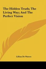 The Hidden Truth; The Living Way; And the Perfect Vision