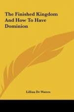 The Finished Kingdom and How to Have Dominion