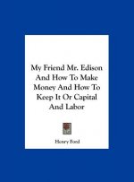 My Friend Mr. Edison and How to Make Money and How to Keep It or Capital and Labor