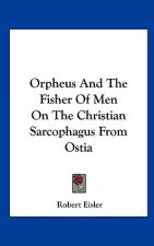 Orpheus and the Fisher of Men on the Christian Sarcophagus from Ostia
