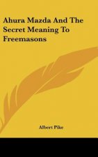 Ahura Mazda and the Secret Meaning to Freemasons