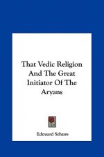 That Vedic Religion and the Great Initiator of the Aryans