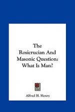 The Rosicrucian and Masonic Question: What Is Man?