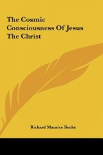 The Cosmic Consciousness of Jesus the Christ