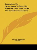 Suggestions for Experiments to Bring the Effects of Odic Force Within the Ken of Non-Sensitives