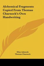 Alchemical Fragments Copied from Thomas Charnock's Own Handwriting