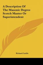 A Description of the Masonic Degree Scotch Master or Superintendent