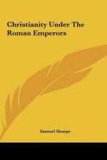 Christianity Under the Roman Emperors
