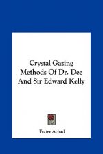 Crystal Gazing Methods of Dr. Dee and Sir Edward Kelly