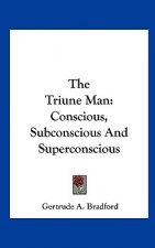 The Triune Man: Conscious, Subconscious and Superconscious