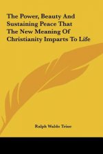 The Power, Beauty and Sustaining Peace That the New Meaning of Christianity Imparts to Life