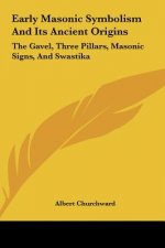 Early Masonic Symbolism and Its Ancient Origins: The Gavel, Three Pillars, Masonic Signs, and Swastika