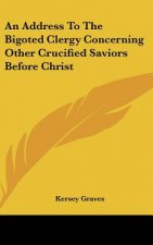An Address to the Bigoted Clergy Concerning Other Crucified Saviors Before Christ